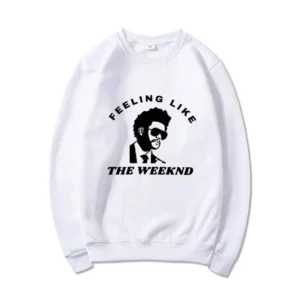 Feeling Like Sweatshirt The Weeknd